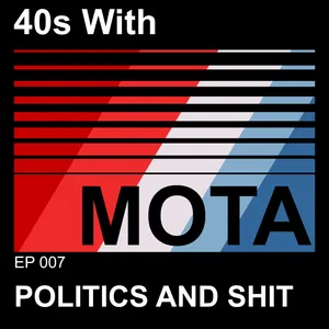 Episode 7 - POLITICS AND SHIT