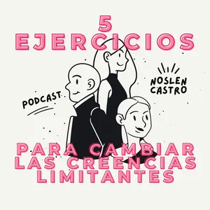 5 Ejercicios para cambiar las Creencias