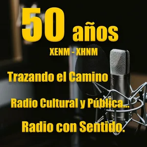 07 50 aÃ±os de XENM radio cultural y pÃºblica