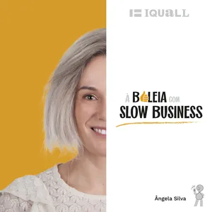 #22 Slow Business - Acredita mesmo que os outros nÃ£o acreditem! - com Catarina TemporÃ£o