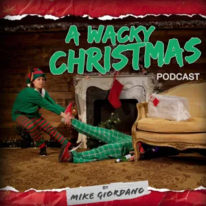 Mike Giordano's Wacky Christmas Podcast - Episode 12