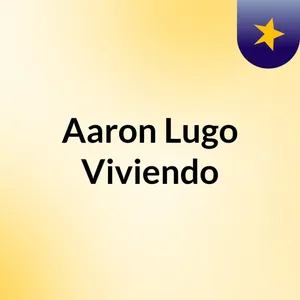 Episodio 1 - A Que Vinimos? Aaron Lugo