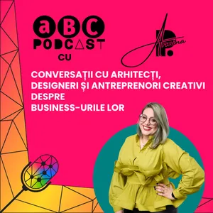 3.32: aBC Podcast - Anca Dumitrescu și Alina Filipoiu, arhitecte - despre puterea unei echipe și 10+ ani de învățare și transformare continue