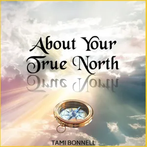 #6 - Tami Bonnell My Reason for About Your True North