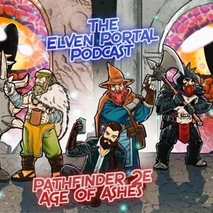 Pathfinder 2E Age of Ashes S3 Ep.1 "Prologue 'Tomorrow Must Burn'" The Elven Portal Podcast!