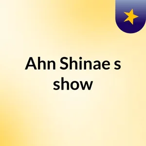 Episode 10 - Ahn Shinae's show