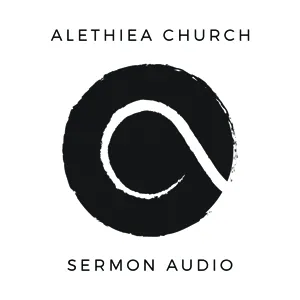 Aletheia Church Audio Podcast