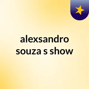 EpisÃ³dio 4 - alexsandro souza's show