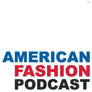 American Fashion Podcast - your weekly look under the hood of the fashion business