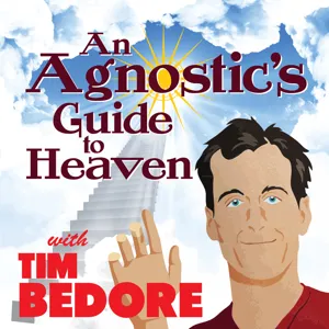 An Agnostic's Guide to Heaven with Tim Bedore Episode 93