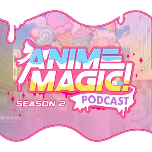 S1: Anime MagiCast! Episode 2