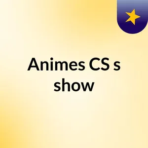 EpisÃ³dio 3 - Animes CS's show