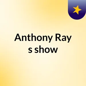 Episode 3 - Anthony Ray's Radio Show #realtalk