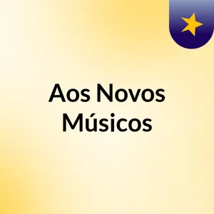 EpisÃ³dio 2 - Aos Novos MÃºsicos - Amizades