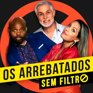 Os Arrebatados Sem Filtro #3