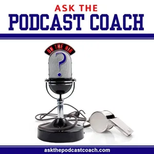 Ask the Podcast Coach 3-28-20