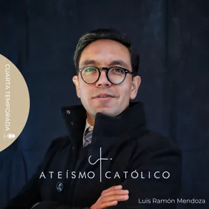 T. 5, Ep. 112: AteÃ­smo CatÃ³lico (Luis Mendoza) El Sin-sentido