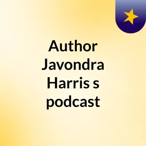 Episode 2 - Author Javondra Harris's podcast