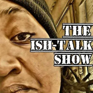 Where U Been NYGGA ?????!!!! ISH-TALK EP.1