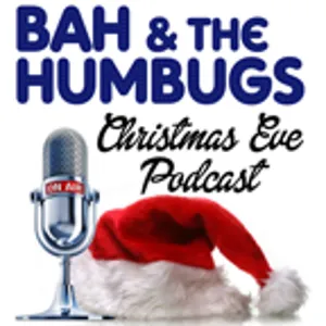 Bah & The Humbugs Christmas Eve 2022 Podcast