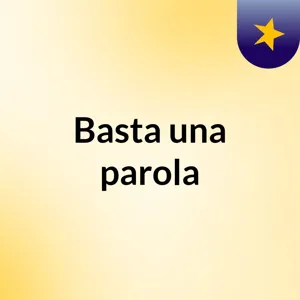 Basta una parola. Intro.