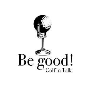 #8 Be good! Golf´n Talk - der Podcast mit Carolin Kauffmann, Ladies European Tour Spielerin