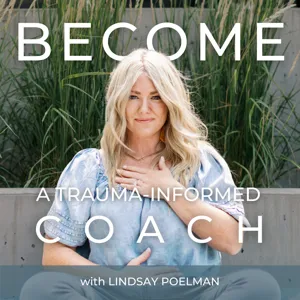 How to Become a Trauma Informed Coach with Lindsay Poelman