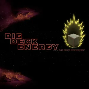 Big Deck Energy an EDH Podcast