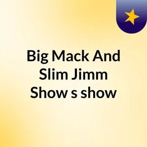 THE Big Mack and Slim Jimm Show - Episode 3