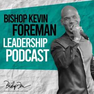 The Messy Side of Leadership - Bishop Kevin Foreman