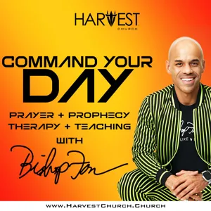 Command Your Week Prayer - September 19, 2022 - Bishop Kevin Foreman