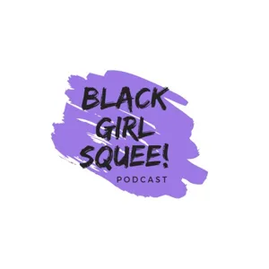 BGS 55 - Rooting for Every Black Femme!