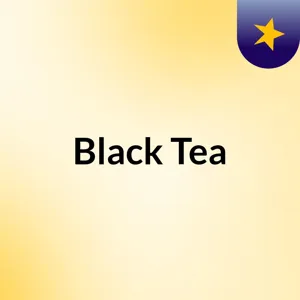 Episode 29 - Black Tea