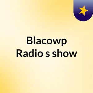 Episode 2 - Blacowp Radio's show