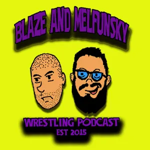 Blaze and Melfunsky Wrestling Podcast #89