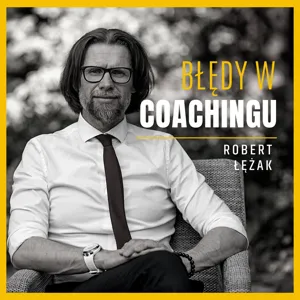 #19 Zachowanie niesÅuÅ¼Äce coachom (bÅÄdy w coachingu)