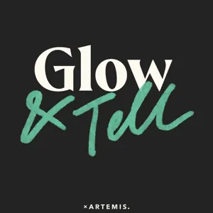 Introducing Glow & Tell - The New Beauty & Wellness Podcast by Artemis!