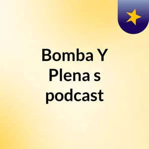 Episodio 1 - Bomba Plena's podcast