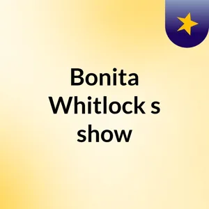 Episode 4 - Bonita Whitlockour World Today!!)'s show