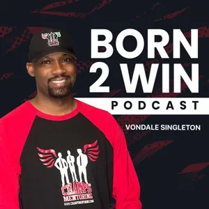 BORN 2 WIN PODCAST|#5 w/Vondale Singleton| Special Guest Rhymefest #chicago #born2win #grammywinner #jesuswalks #glory