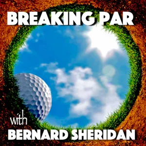 Breaking Par with Bernard Sheridan 176 Dan Gaucher Interview