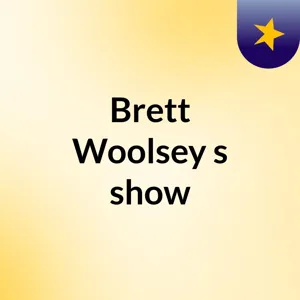 Episode 5 - Brett Woolsey's show