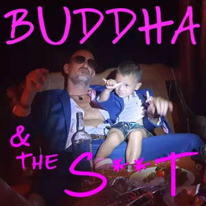 BUDDHA and the S**T