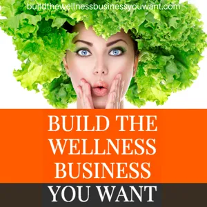 IWPP B-501 Build the Wellness Business You WANT 101: Consider Your Approach when it comes to getting New Clients