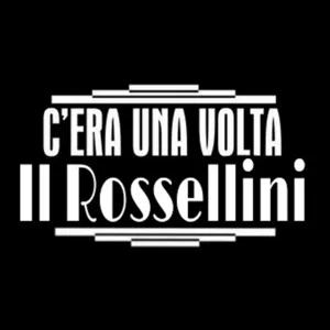 C'ERA UNA VOLTA IL ROSSELLINI 10 4 2018