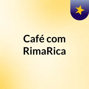 CafÃ© com #RimaRica