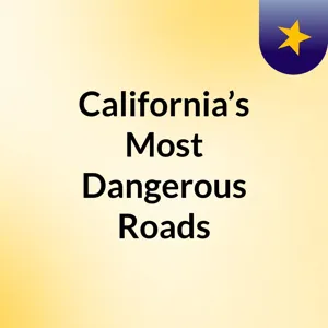 Californiaâs Most Dangerous Roads and Time for Driving