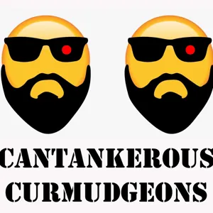 Cantankerous Curmudgeons Episode 33