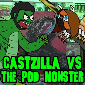 Godzilla Update! - Castzilla vs. The Pod Monster