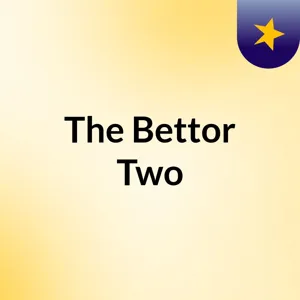 Bettor Two Episode 1